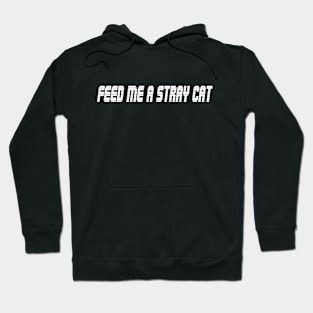 FEED ME A STRAY CAT Hoodie